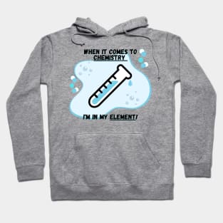 Chemistry Joke Shirt - "I'm In My Element Hoodie